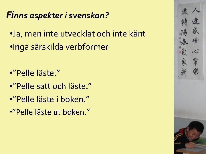 Finns aspekter i svenskan? • Ja, men inte utvecklat och inte känt • Inga