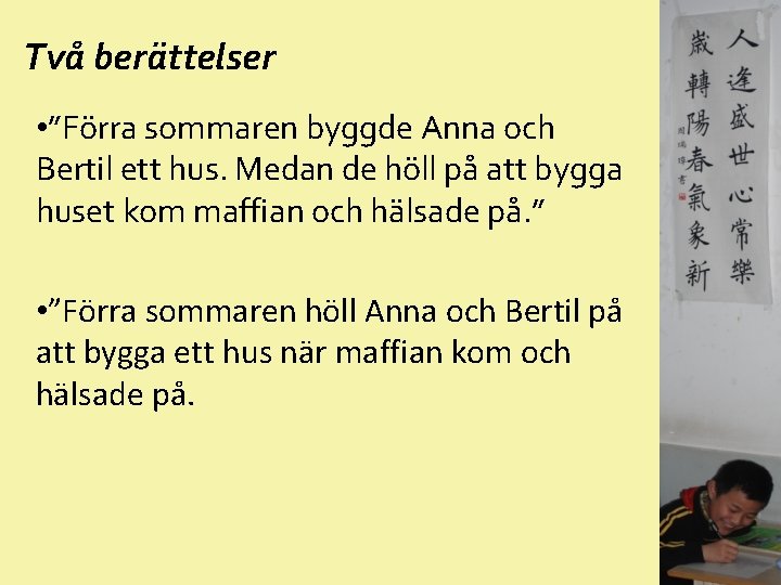 Två berättelser • ”Förra sommaren byggde Anna och Bertil ett hus. Medan de höll