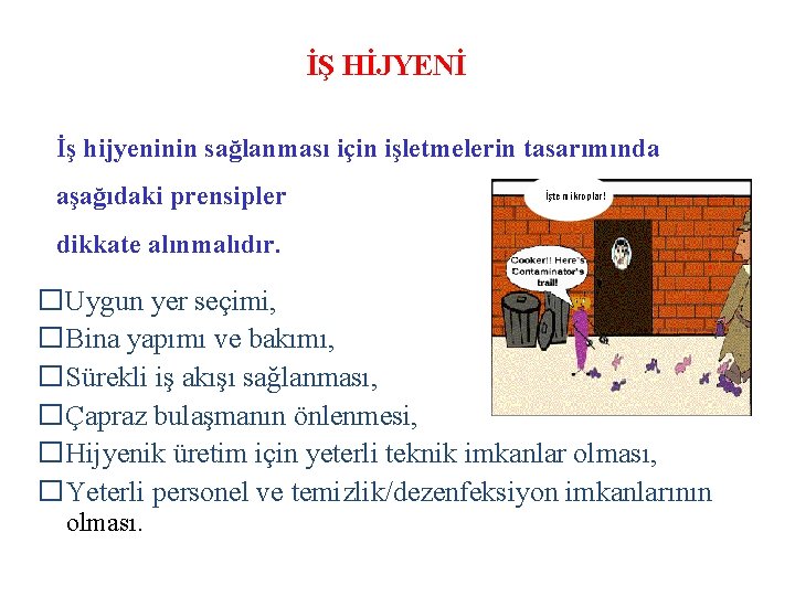 İŞ HİJYENİ İş hijyeninin sağlanması için işletmelerin tasarımında aşağıdaki prensipler İşte mikroplar ! dikkate