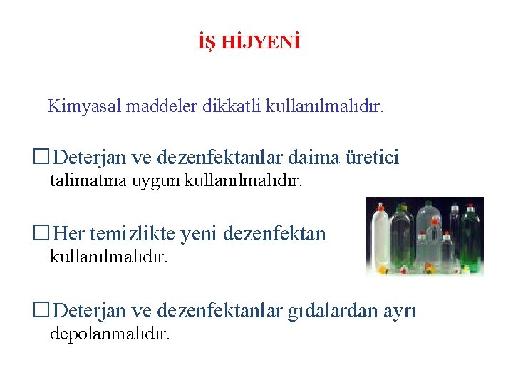 İŞ HİJYENİ Kimyasal maddeler dikkatli kullanılmalıdır. �Deterjan ve dezenfektanlar daima üretici talimatına uygun kullanılmalıdır.