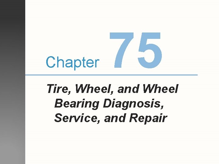 Chapter 75 Tire, Wheel, and Wheel Bearing Diagnosis, Service, and Repair 