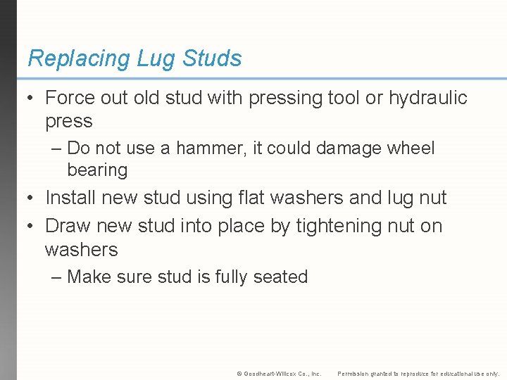 Replacing Lug Studs • Force out old stud with pressing tool or hydraulic press