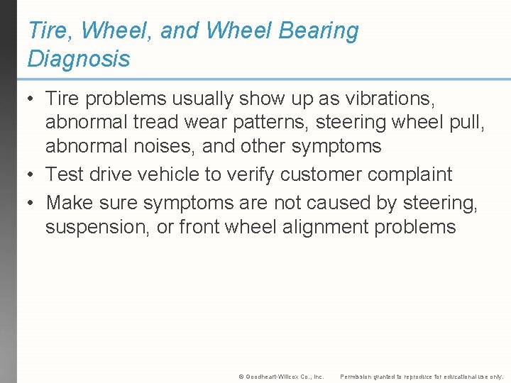 Tire, Wheel, and Wheel Bearing Diagnosis • Tire problems usually show up as vibrations,