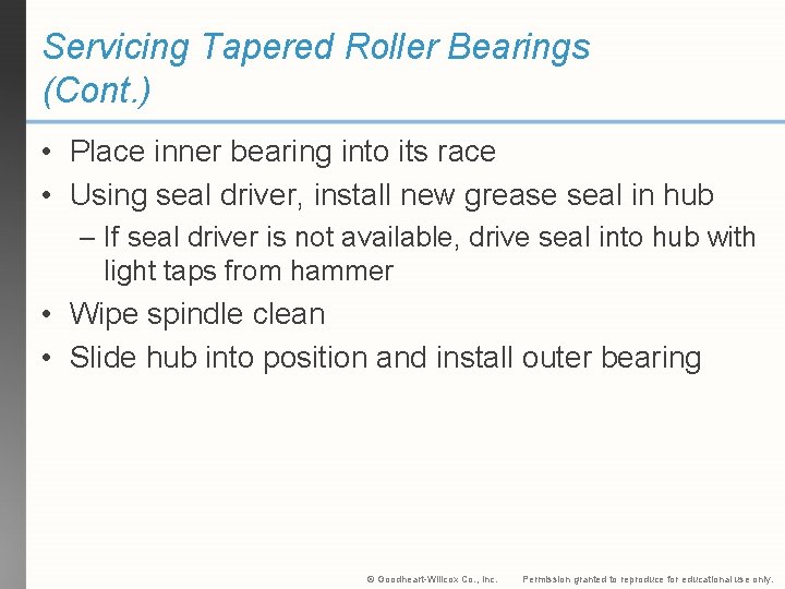 Servicing Tapered Roller Bearings (Cont. ) • Place inner bearing into its race •