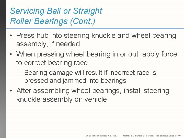 Servicing Ball or Straight Roller Bearings (Cont. ) • Press hub into steering knuckle