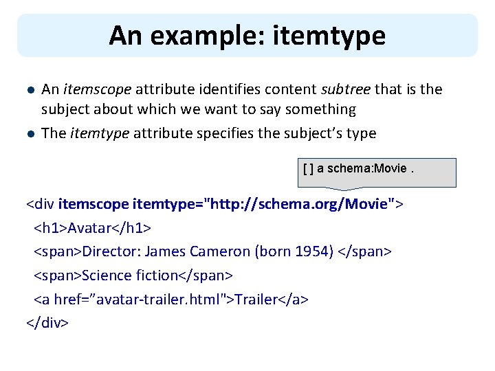 An example: itemtype l l An itemscope attribute identifies content subtree that is the