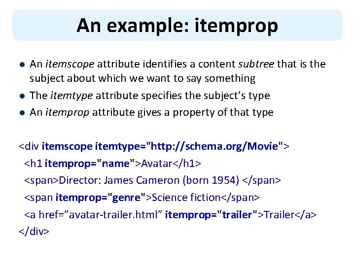 An example: itemprop l l l An itemscope attribute identifies a content subtree that