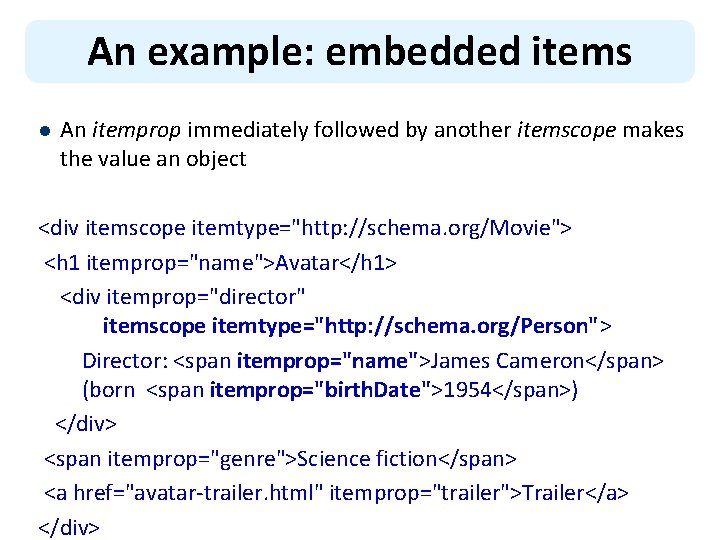 An example: embedded items l An itemprop immediately followed by another itemscope makes the