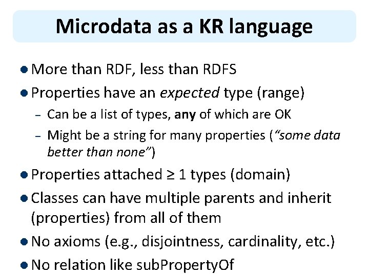 Microdata as a KR language l More than RDF, less than RDFS l Properties