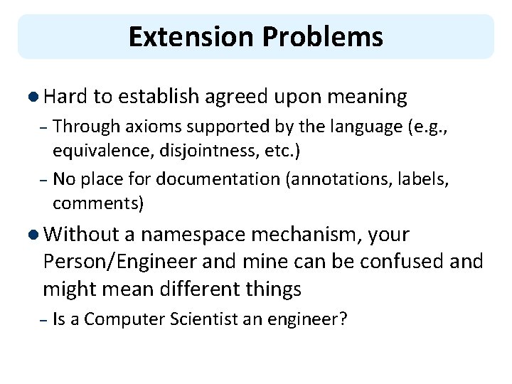 Extension Problems l Hard to establish agreed upon meaning Through axioms supported by the