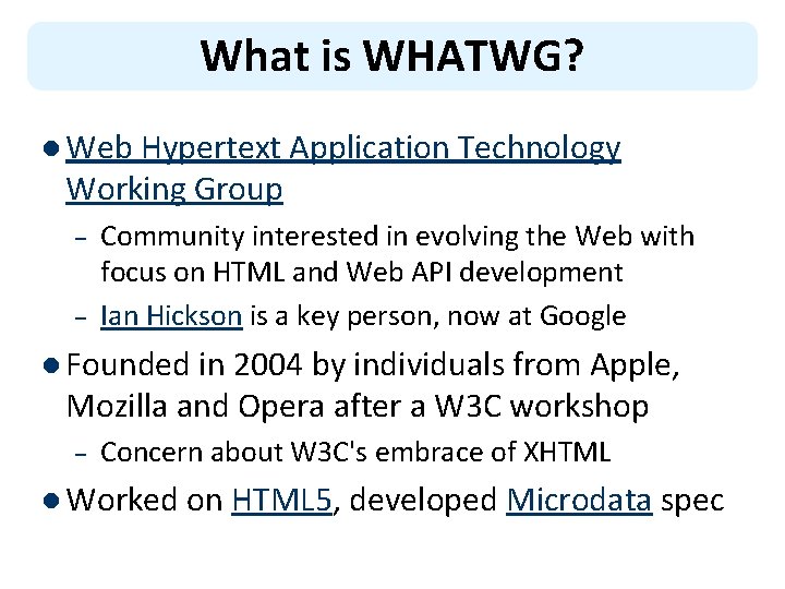 What is WHATWG? l Web Hypertext Application Technology Working Group – – Community interested