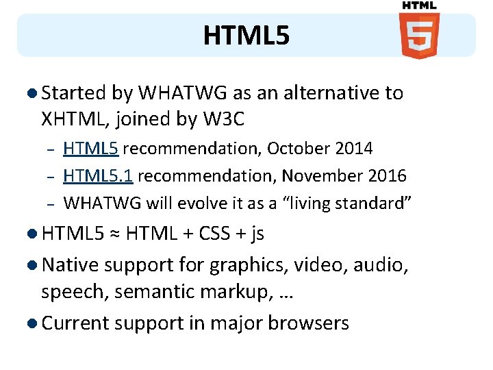 HTML 5 l Started by WHATWG as an alternative to XHTML, joined by W