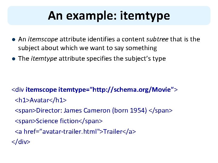 An example: itemtype l l An itemscope attribute identifies a content subtree that is