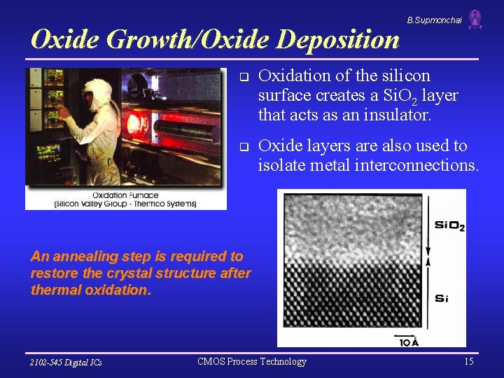 Oxide Growth/Oxide Deposition q q B. Supmonchai Oxidation of the silicon surface creates a