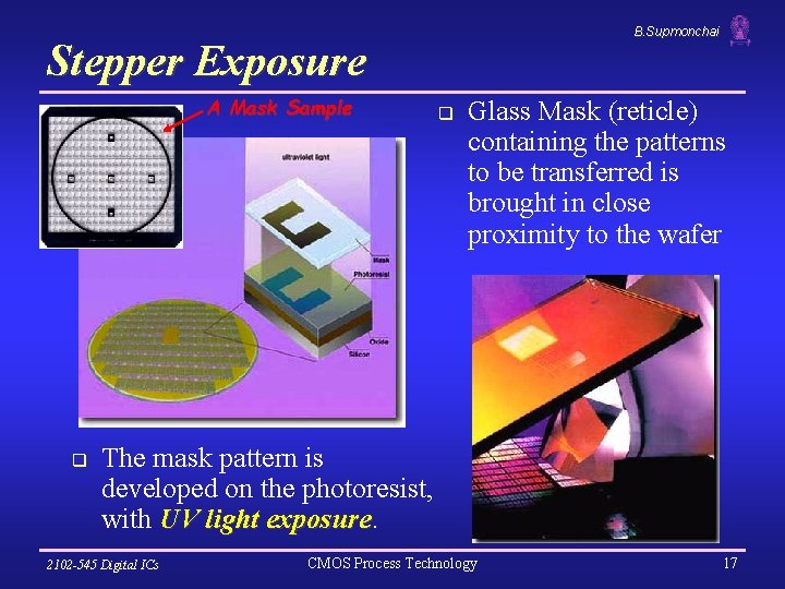 B. Supmonchai Stepper Exposure A Mask Sample q q Glass Mask (reticle) containing the
