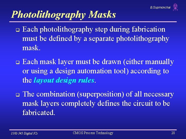 Photolithography Masks q q q B. Supmonchai Each photolithography step during fabrication must be