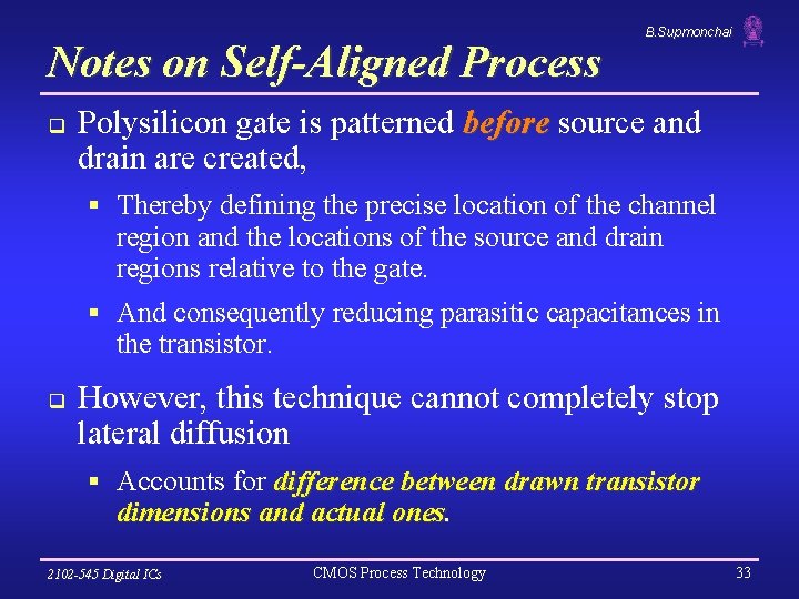 Notes on Self-Aligned Process q B. Supmonchai Polysilicon gate is patterned before source and