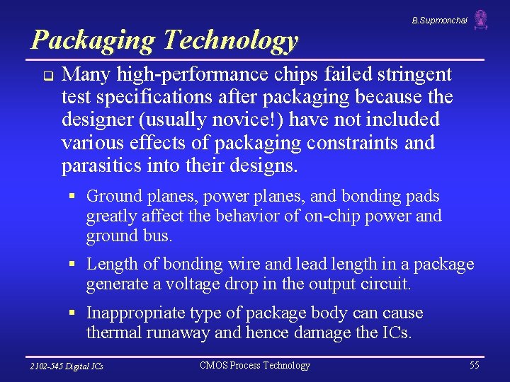 Packaging Technology q B. Supmonchai Many high-performance chips failed stringent test specifications after packaging