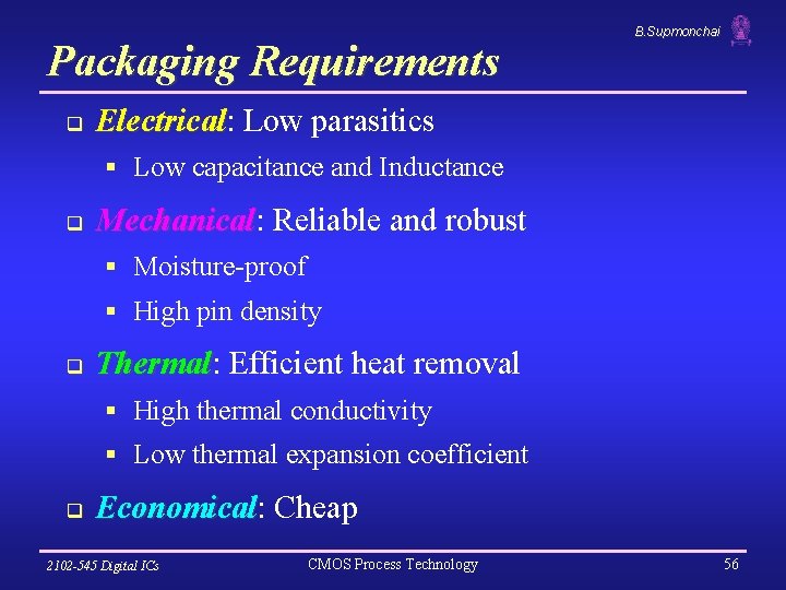 Packaging Requirements q B. Supmonchai Electrical: Electrical Low parasitics § Low capacitance and Inductance