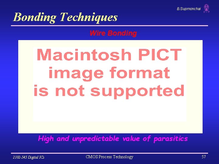 Bonding Techniques B. Supmonchai Wire Bonding High and unpredictable value of parasitics 2102 -545