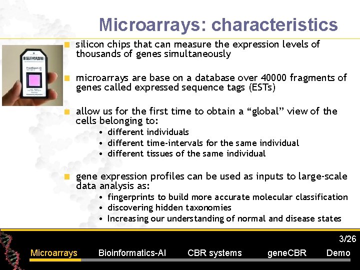 Microarrays: characteristics silicon chips that can measure the expression levels of thousands of genes