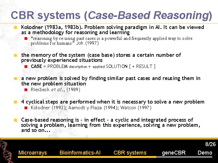 CBR systems (Case-Based Reasoning) Kolodner (1983 a, 1983 b). Problem solving paradigm in AI.