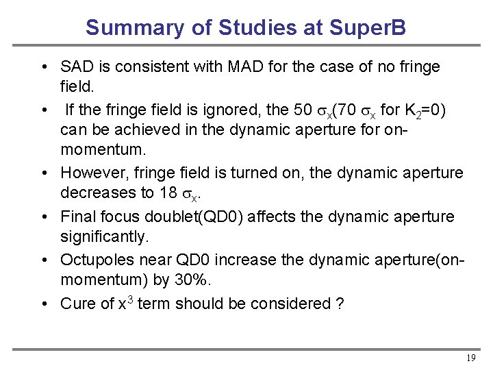 Summary of Studies at Super. B • SAD is consistent with MAD for the