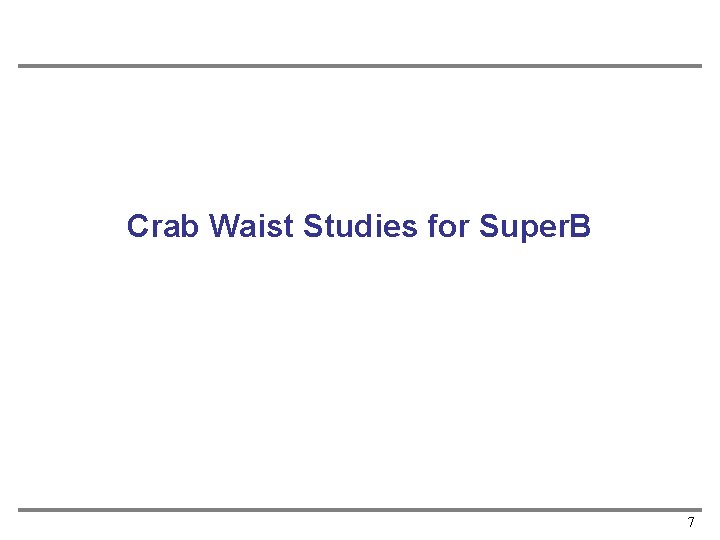 Crab Waist Studies for Super. B 7 