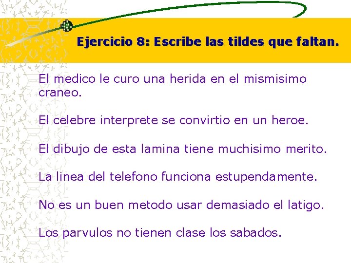 Ejercicio 8: Escribe las tildes que faltan. El medico le curo una herida en Ejercicio 8: Escribe las tildes que faltan. El medico le curo una herida en