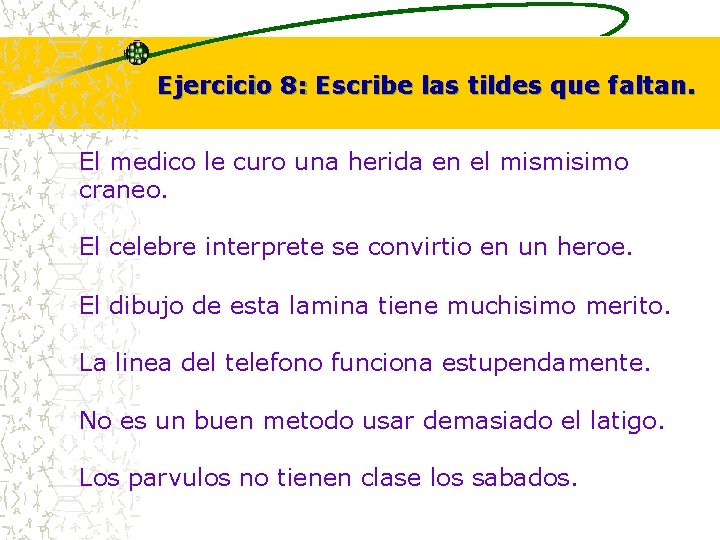 Ejercicio 8: Escribe las tildes que faltan. El medico le curo una herida en