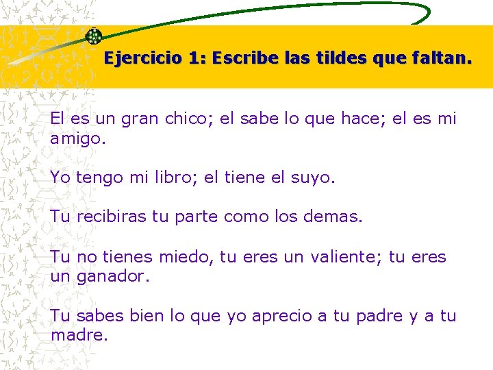 Ejercicio 1: Escribe las tildes que faltan. El es un gran chico; el sabe Ejercicio 1: Escribe las tildes que faltan. El es un gran chico; el sabe