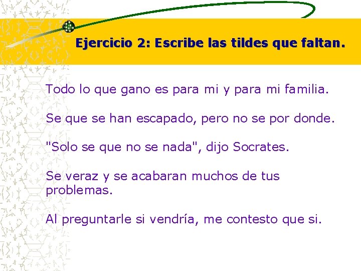 Ejercicio 2: Escribe las tildes que faltan. Todo lo que gano es para mi Ejercicio 2: Escribe las tildes que faltan. Todo lo que gano es para mi