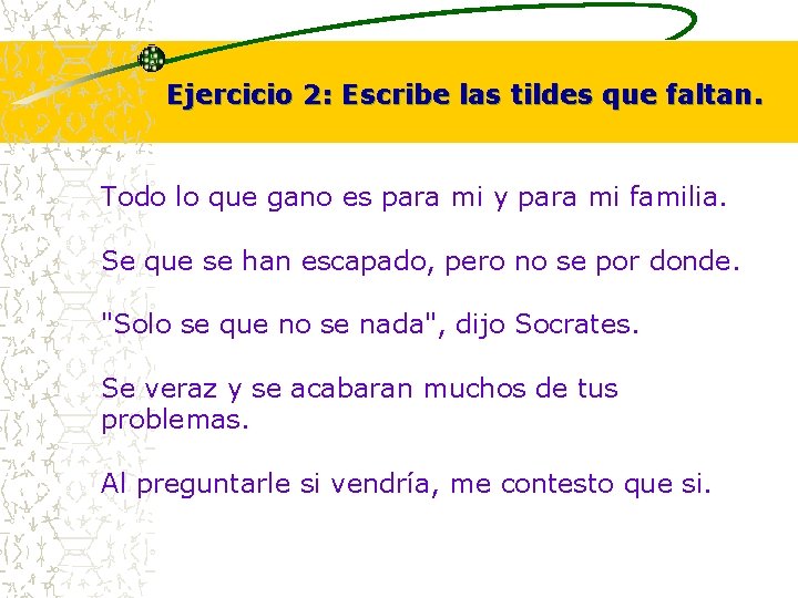 Ejercicio 2: Escribe las tildes que faltan. Todo lo que gano es para mi