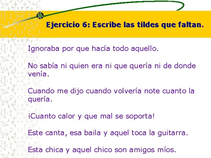 Ejercicio 6: Escribe las tildes que faltan Ignoraba por que hacía todo aquello. No Ejercicio 6: Escribe las tildes que faltan Ignoraba por que hacía todo aquello. No