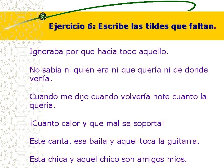 Ejercicio 6: Escribe las tildes que faltan Ignoraba por que hacía todo aquello. No