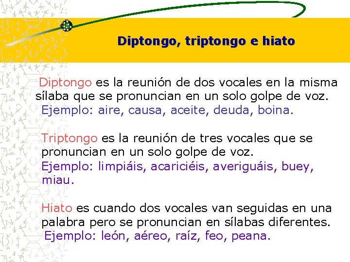 Diptongo, triptongo e hiato Diptongo es la reunión de dos vocales en la misma