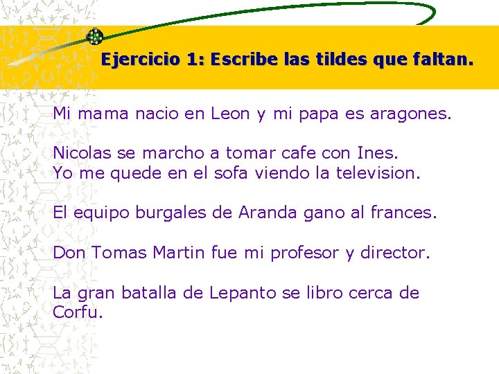 Ejercicio 1: Escribe las tildes que faltan. Mi mama nacio en Leon y mi Ejercicio 1: Escribe las tildes que faltan. Mi mama nacio en Leon y mi