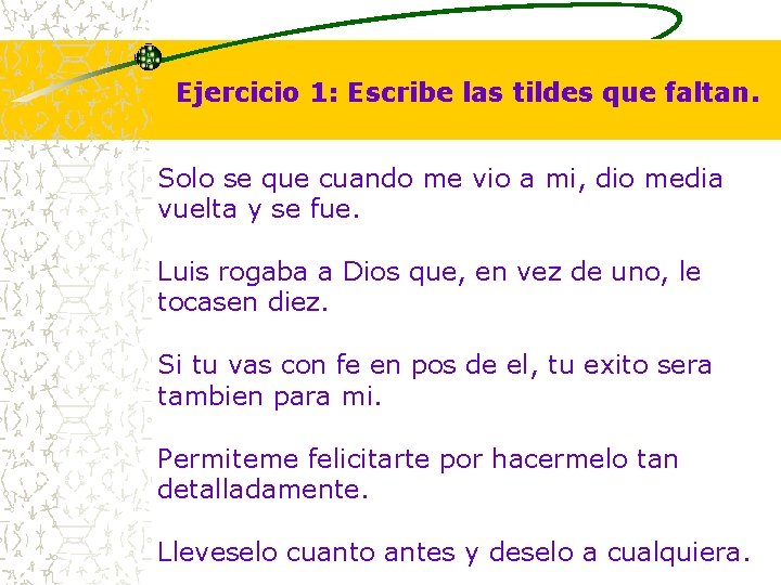 Ejercicio 1: Escribe las tildes que faltan. Solo se que cuando me vio a