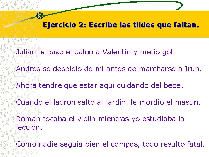 Ejercicio 2: Escribe las tildes que faltan. Julian le paso el balon a Ejercicio 2: Escribe las tildes que faltan. Julian le paso el balon a