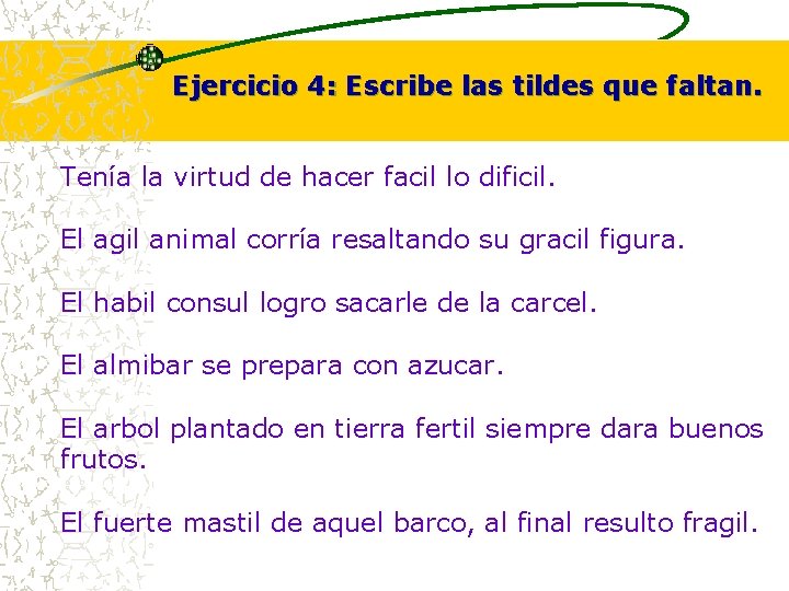 Ejercicio 4: Escribe las tildes que faltan. Tenía la virtud de hacer facil lo