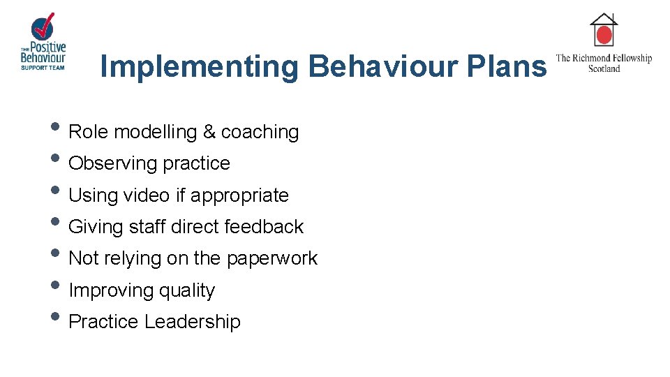 Implementing Behaviour Plans • Role modelling & coaching • Observing practice • Using video