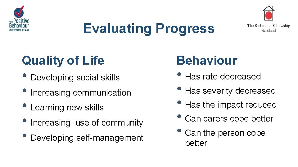 Evaluating Progress Quality of Life • Developing social skills • Increasing communication • Learning