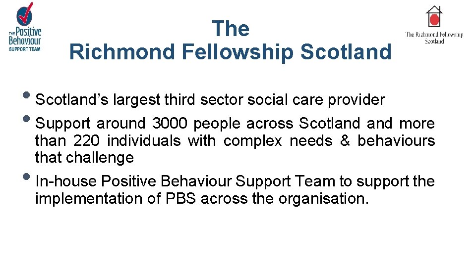 The Richmond Fellowship Scotland • Scotland’s largest third sector social care provider • Support