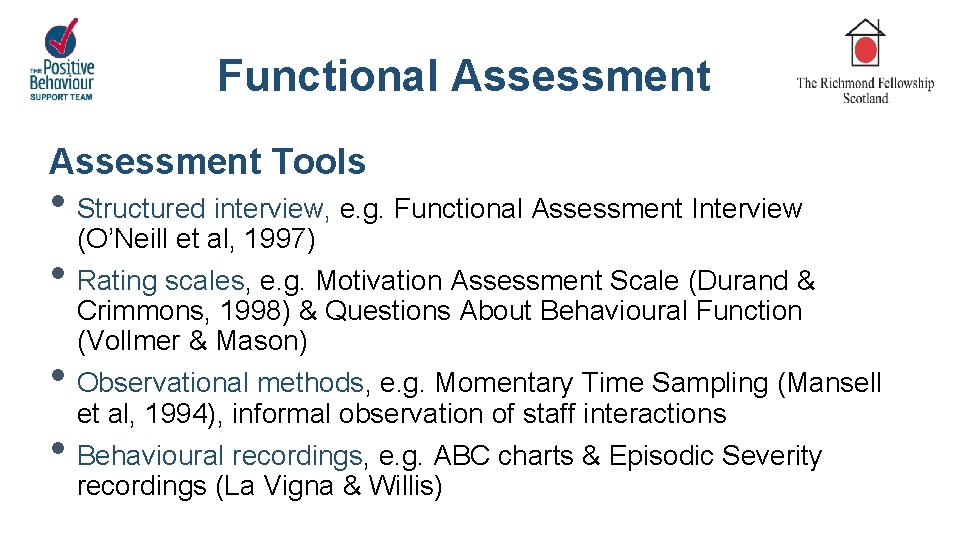 Functional Assessment Tools • Structured interview, e. g. Functional Assessment Interview (O’Neill et al,