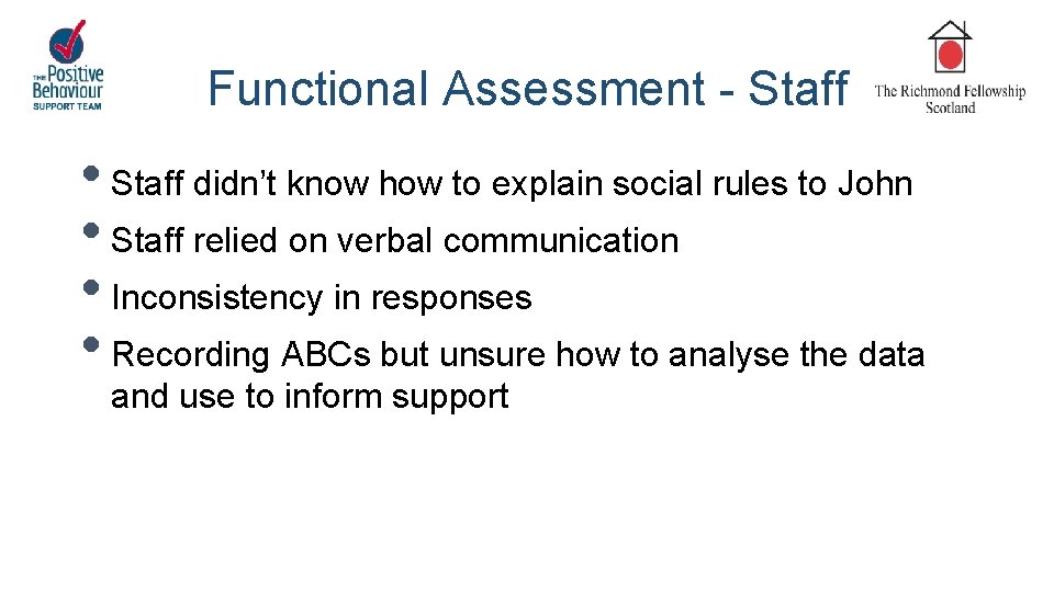 Functional Assessment - Staff • Staff didn’t know how to explain social rules to