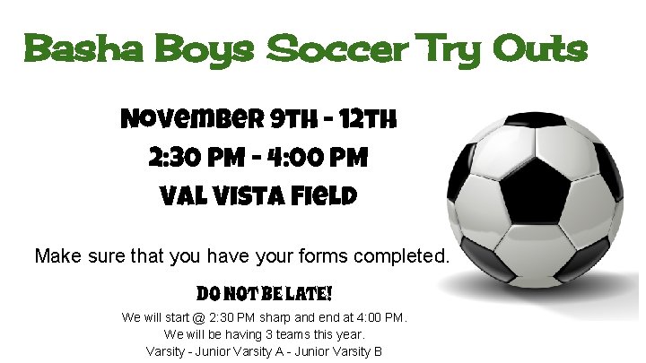 Basha Boys Soccer Try Outs November 9 th - 12 th 2: 30 PM