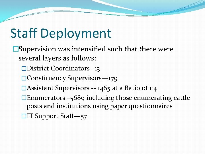 Staff Deployment �Supervision was intensified such that there were several layers as follows: �District