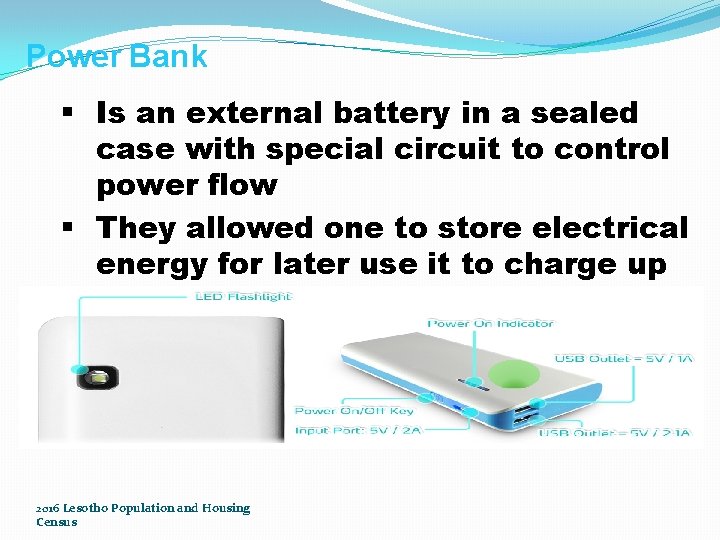 Power Bank § Is an external battery in a sealed case with special circuit