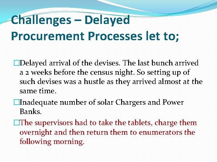Challenges – Delayed Procurement Processes let to; �Delayed arrival of the devises. The last