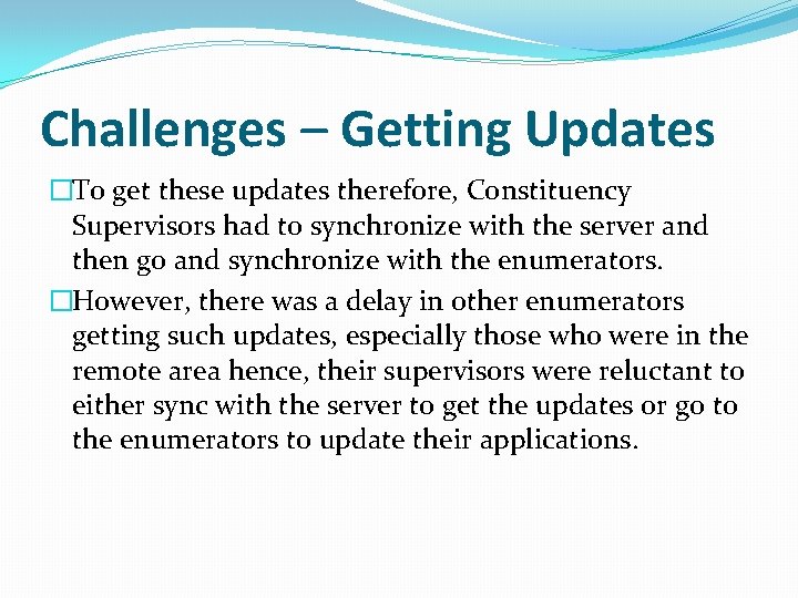Challenges – Getting Updates �To get these updates therefore, Constituency Supervisors had to synchronize